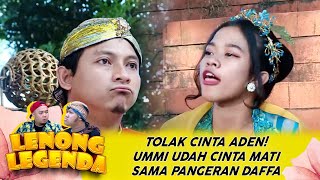 TOLAK CINTA ADEN UMMI UDAH CINTA MATI SAMA PANGERAN DAFFA  LENONG LEGENDA [upl. by Serg]