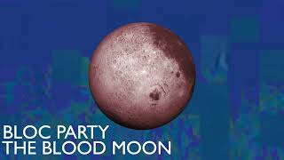 Bloc Party  The Blood Moon Official Audio [upl. by Osmo868]