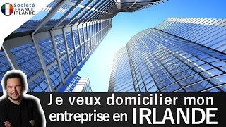 Je veux domicilier mon entreprise en Irlande  Comment faire [upl. by Relyuhcs94]