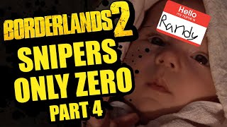 I Will Name My Children After Borderlands  Snipers Only Zero Part 4  Borderlands 2 [upl. by Rothwell]