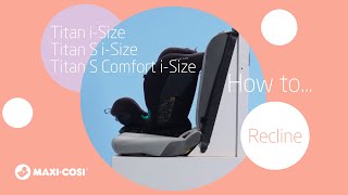 MaxiCosi  Titan iSize  Titan S iSize  Titan S Comfort iSize  How to recline [upl. by Trelu]