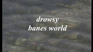 drowsy  banes world  lyrics [upl. by Ygief]