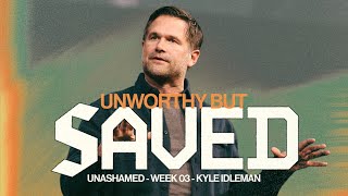 Unworthy but Saved  Kyle Idleman [upl. by Anora594]