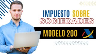 Te explico el IMPUESTO DE SOCIEDADES 2024 en España ✅ Modelo 200  Cuándo se paga y que [upl. by Lavoie]