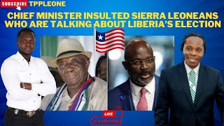 CHIEF MINISTER INSULTED SIERRA LEONEANS WHO ARE TALKING ABOUT LIBERIAS ELECTIONS [upl. by Barncard]