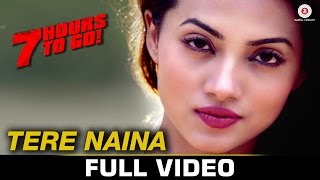 Tere Naina  Full Video  7 Hours To Go  Mohammad Irfan amp Sarodee Borah  Shiv Pandit amp Natasa S [upl. by Amberly]