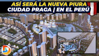 Así Sera la Nueva Piura en el Perú  Ciudad Praga [upl. by Zigmund]