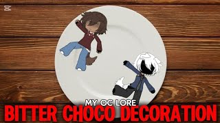 BITTER CHOCO DECORATION  MY OC LORE [upl. by Nami805]