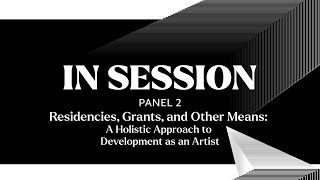 IN SESSION Panel II Residencies Grants et al A Holistic Approach to Development as an Artist [upl. by Nedearb108]