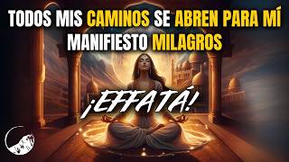 EFFATÁ  PODEROSA PALABRA QUE ORDENA QUE TUS CAMINOS SE ABRAN Manifestar Milagros 432Hz [upl. by Talyah]