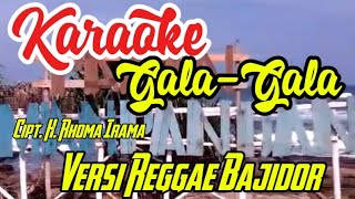 Karaoke GalaGala Cipt HRhoma Irama versi Reggae Bajidor Ade Astrid bajidor reggae [upl. by Nowujalo]