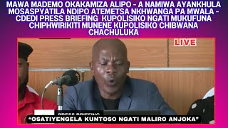 MAWA MADEMO  A NAMIWA AYANKHULA MOSASPYATILA NDIPO ATEMETSA NKHWANGA PA MWALA CDEDI PRESS BRIEFING [upl. by Eeliak]