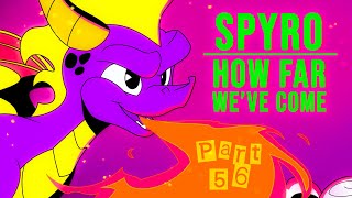 Spyro  How Far Weve Come ✧ MAP  PART 56 [upl. by Ylrebnik]