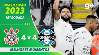 CORINTHIANS 4 X 4 GRÊMIO  MELHORES MOMENTOS  15ª RODADA BRASILEIRÃO 2023  geglobo [upl. by Dore]