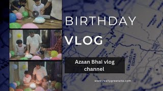 Happy Birthday Azaan Bhai  Azaan ke birthday party  Azaan Bhai Vlog [upl. by Reuben]