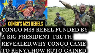 Congo M23 Rebel Funded By A Big President Truth RevealedWhy Congo Came To Kenya amp How Ruto Gained [upl. by Terrance524]