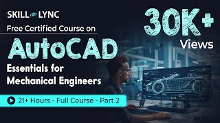 AutoCAD Essentials for Mechanical Engineers 21 Hour Full Course  Part  2  SkillLync [upl. by Jamesy379]