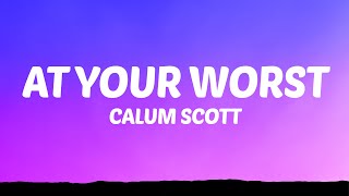 Calum Scott  At Your Worst Lyrics [upl. by Thorfinn]