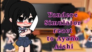 Yandere Simulator react to Ayano Aishi [upl. by Berga681]