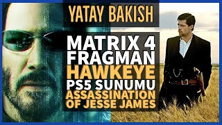 Matrix 4 Fragman ve Teoriler Hawkeye PS5 ve GeForceNow Assassination of Jesse James  YatayBakış [upl. by Glennon]