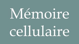 How to Pronounce Mémoire cellulaire Cellular memory Correctly in French [upl. by Nessy157]