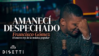 Francisco Gómez  Amanecí Despechado Video Oficial  quotEl Nuevo Rey De La Música Popularquot [upl. by Odetta]