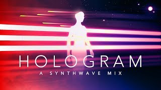 Hologram  A Synthwave Mix [upl. by Lance935]