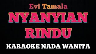 NYANYIAN RINDU  Karaoke Nada Wanita  EVI TAMALA [upl. by Norabel]