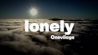 Lonely  Onevilage lyrics [upl. by Nedmac404]