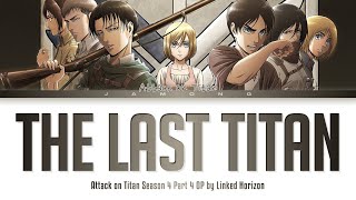 Attack on Titan Season 4 Part 4  Opening FULL quotThe Last Titanquot by Linked Horizon Lyrics [upl. by Eiramesor]