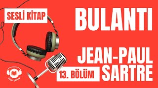 13 SON BÖLÜM  BULANTI  JEAN PAUL SARTRE SESLİ KİTAP [upl. by Airdnoed]