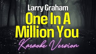 ONE IN A MILLION YOU  Larry Graham KARAOKE Version [upl. by Dawson]