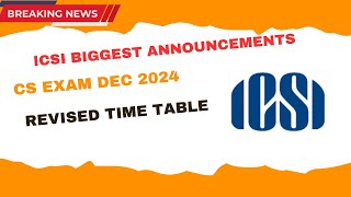 Breaking News  ICSI Released Revised Exam Time table CS Exam December 2024 ICSI Revised Exam Date [upl. by Lleunamme]