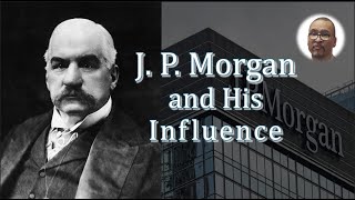 J P Morgan and his Enconomic Influence [upl. by Dana]