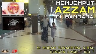 Jemput quot AZZAM quot Tunanetra yang lagi viral di bandara [upl. by Frederich]