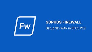 Sophos Firewall v19 Setup SD WAN in SFOS  Sophos Tech Videos [upl. by Amis]