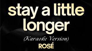 ROSÉ  stay a little longer Karaoke  stay a little longer  ROSÉ Karaoke Songs with Lyrics [upl. by Atsedom15]