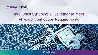 Intel Uses Synopsys IC Validator™ to Meet Physical Verification Requirements  Synopsys [upl. by Phaih916]