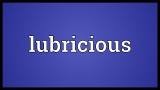 Lubricious Meaning [upl. by Brasca]