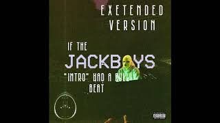 EXTENDED VERSION  If JACKBOYS quotINTROquot HAD A FULL BEAT [upl. by Rhetta]