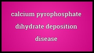 Calcium pyrophosphate dihydrate deposition disease Meaning [upl. by Sturrock]