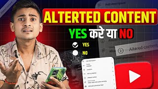 What Is Altered Content On Youtube  Yes या No क्या Select करू [upl. by Nnayelhsa]