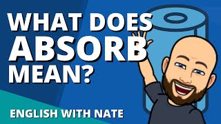 Meaning of Absorb  Absorb Pronunciation Learn English With Nate [upl. by Adrianna]