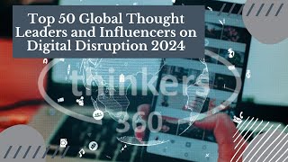 Top 50 Global Thought Leaders and Influencers on Digital Disruption 2024 Thinkers360 [upl. by Natsyrt725]