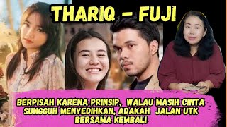 Thariq amp Fuji bisakah bersatu lagi [upl. by Turnbull945]