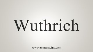 How To Say Wuthrich [upl. by Keavy]