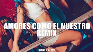 AMORES COMO EL NUESTRO Remix DJ ALEX NICKOOG CLK DJ EZEE [upl. by Gairc]