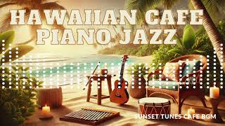 Hawaiian Café Piano Jazz Smooth BGM for RelaxationSunsetTunesCafeBGMx4g [upl. by Av450]