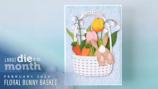 Spellbinders February 2024 Large Die of the Month – Floral Bunny Basket [upl. by Gleeson]