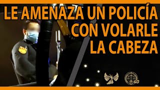 Le amenaza un policía con volarle la cabeza [upl. by Atilehs]